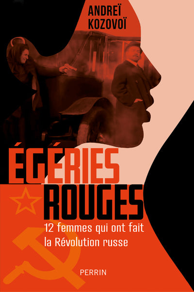 Egéries rouges: Douze femmes qui ont fait la Révolution russe