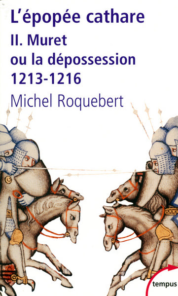 L'épopée cathare: Muret ou la dépossession 1213-1216