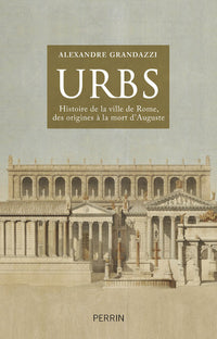 Urbs: Histoire de la ville de Rome, des origines à la mort d'Auguste.