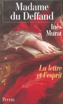 Madame du Deffand, 1696-1780 la lettre et l'esprit
