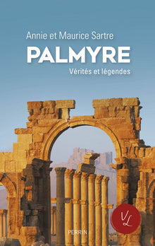 Palmyre: Vérités et légendes
