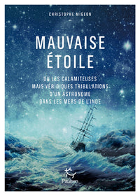 Mauvaise étoile ou les calamiteuses mais véridiques tribulations d'un astronome dans les mers d'Inde