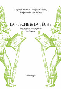 La flèche et la bêche - Une histoire recomposée en Guyane