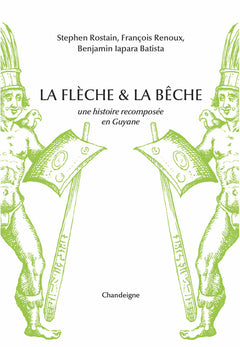 La flèche et la bêche - Une histoire recomposée en Guyane
