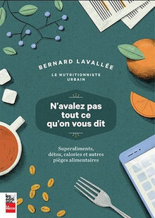 N'avalez pas tout ce qu'on vous dit. Superaliments, detox