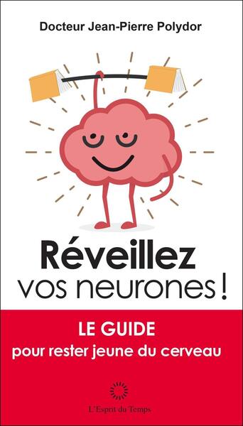 Réveillez vos neurones: Le guide pour rester jeune du cerveau