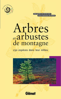 Arbres et arbustes de montagne: 230 espèces dans leur milieu