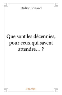 Que sont les décennies, pour ceux qui savent attendre... ?