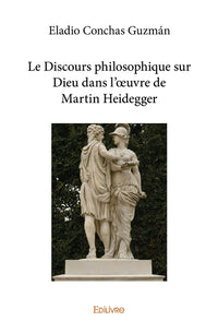 Le Discours philosophique sur Dieu dans l'oeuvre de Martin Heidegger