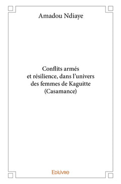 Conflits armés et résilience, dans l'univers des femmes de Kaguitte (Casamance)