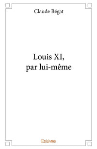 Louis XI, par lui-même