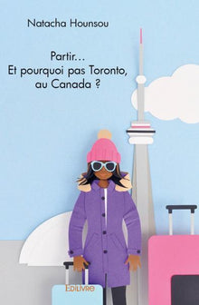 Partir... Et pourquoi pas Toronto, au Canada ?