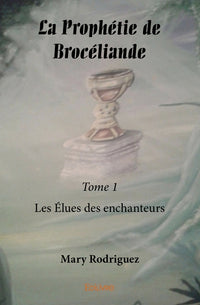 La Prophétie de Brocéliande - Tome 1