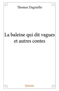 La baleine qui dit vagues et autres contes