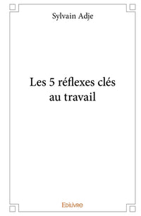 Les 5 réflexes clés au travail