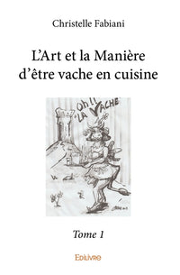 L'Art et la Manière d'être vache en cuisine - Tome 1