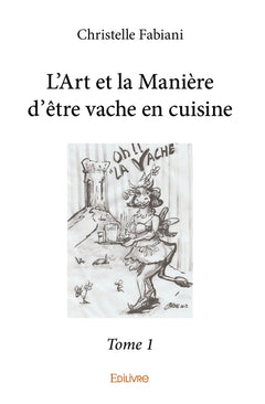 L'Art et la Manière d'être vache en cuisine - Tome 1