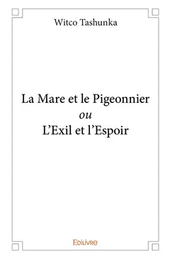 La Mare et le Pigeonnier ou L'Exil et l'Espoir