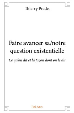 Faire avancer sa/notre question existentielle