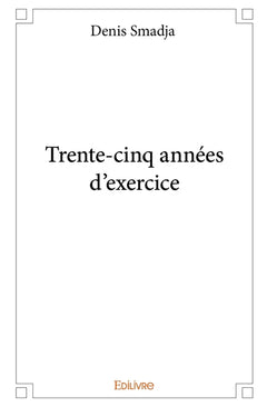 Trente-cinq années d'exercice