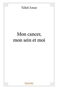 Mon cancer, mon sein et moi