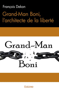 Grand-Man Boni, l'architecte de la liberté