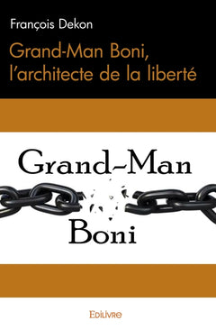 Grand-Man Boni, l'architecte de la liberté