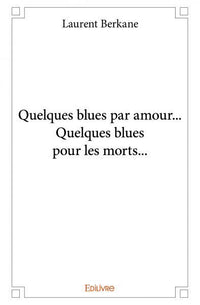 Quelques blues par amour... Quelques blues pour les morts...