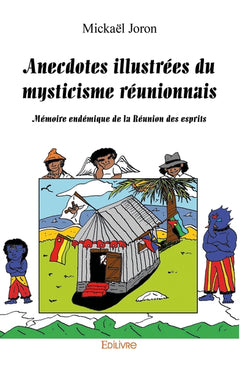 Anecdotes illustrées du mysticisme réunionnais