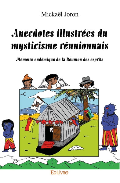 Anecdotes illustrées du mysticisme réunionnais