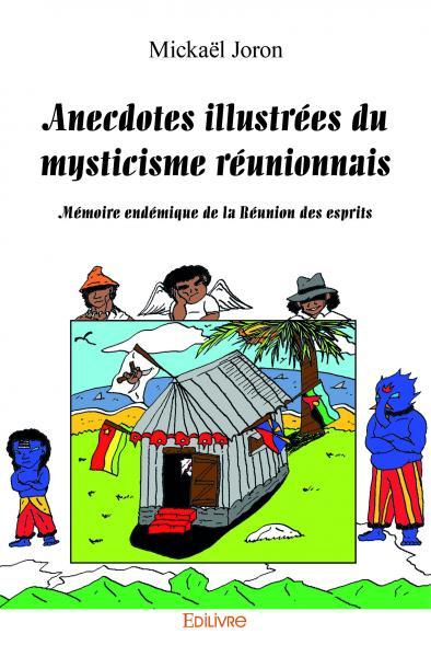 Anecdotes illustrées du mysticisme réunionnais