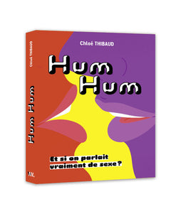 Hum hum - Et si on parlait vraiment de sexe ?