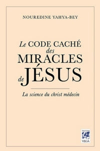 Le Code caché des Miracles de Jésus - La science du christ-médecin