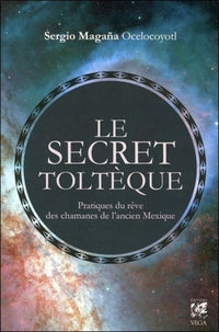 Le secret toltèque - Pratique du rêve des chamans de l'ancien Mexique