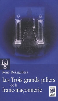 Les trois grands piliers de la franç-maçonnerie