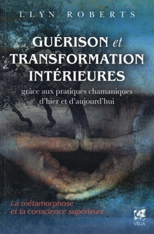 Guérison et transformation intérieures grâce aux pratiques chamaniques d'hier et d'aujourd'hui