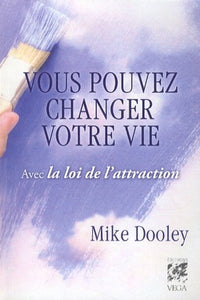Vous pouvez changer votre vie avec la loi de l'attraction