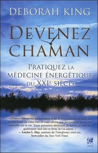 Devenez chaman: Pratiquez la médecine énergétique du XXIe siècle