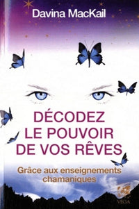Decoder le pouvoir de vos rêves - Grâce aux enseignements chamaniques