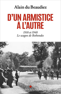 D'un armistice à l'autre: 1918 et 1940. Le wagon de Rethondes