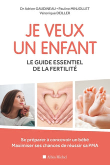 Je veux un enfant. Le guide essentiel de la fertilité