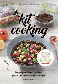 Le Kit cooking: 20 préparations de base pour 125 recettes équilibrées