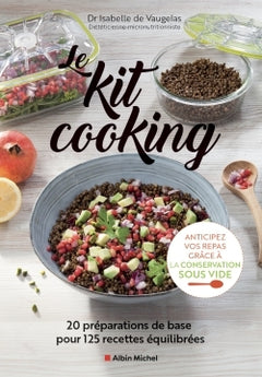 Le Kit cooking: 20 préparations de base pour 125 recettes équilibrées