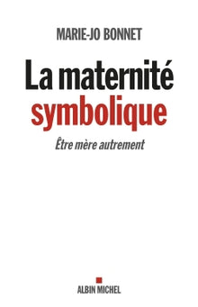 La maternité symbolique: Etre mère autrement