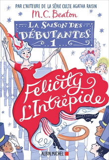La saison des débutantes - tome 1 - Felicity l'intrépide