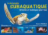 La photographie subaquatique - Initiation et techniques pour tous