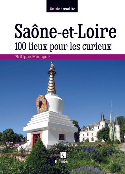 Saône-et-Loire. 100 lieux pour les curieux