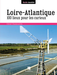 Loire-Atlantique 100 lieux pour les curieux