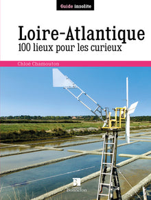 Loire-Atlantique 100 lieux pour les curieux