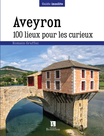 Aveyron. 100 lieux pour les curieux